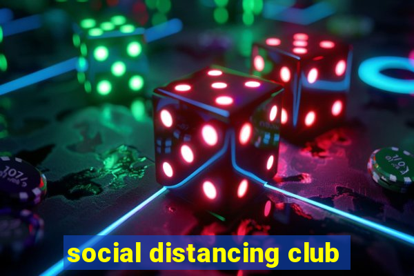 social distancing club