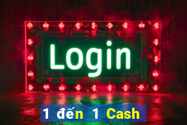 1 đến 1 Cash Bắn cá là gì