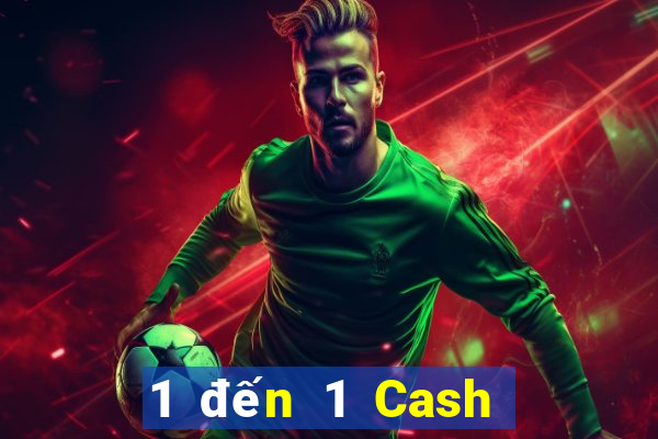 1 đến 1 Cash Bắn cá là gì