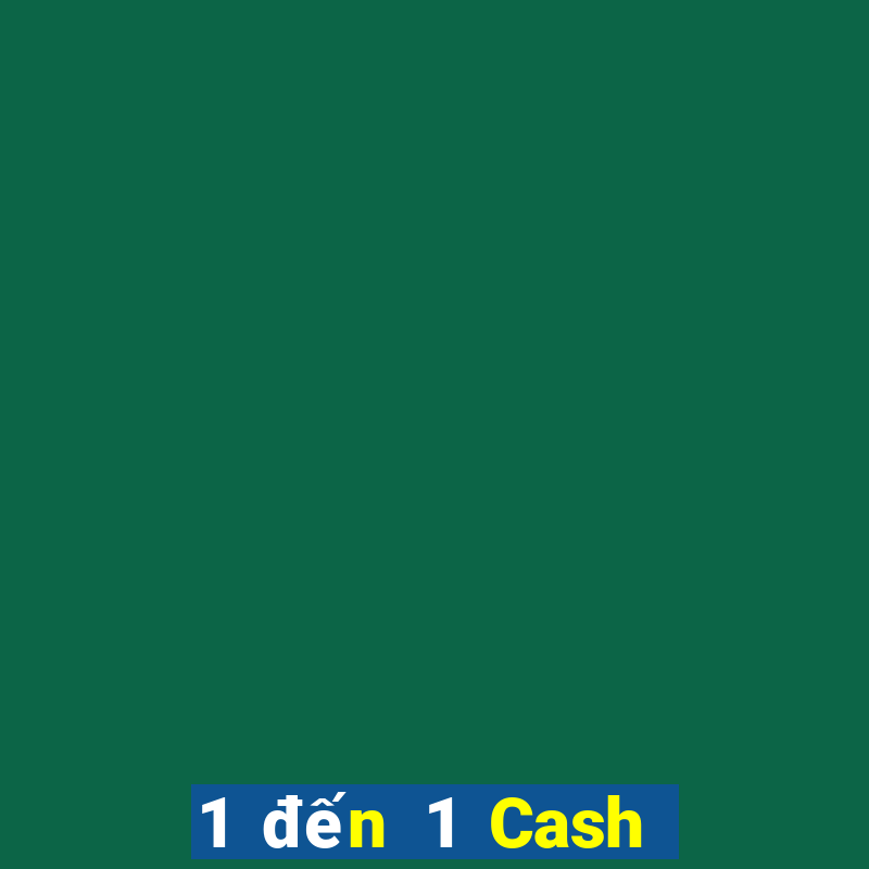 1 đến 1 Cash Bắn cá là gì