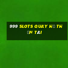 999 slots quay hũ thần tài