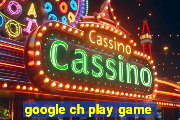 google ch play game