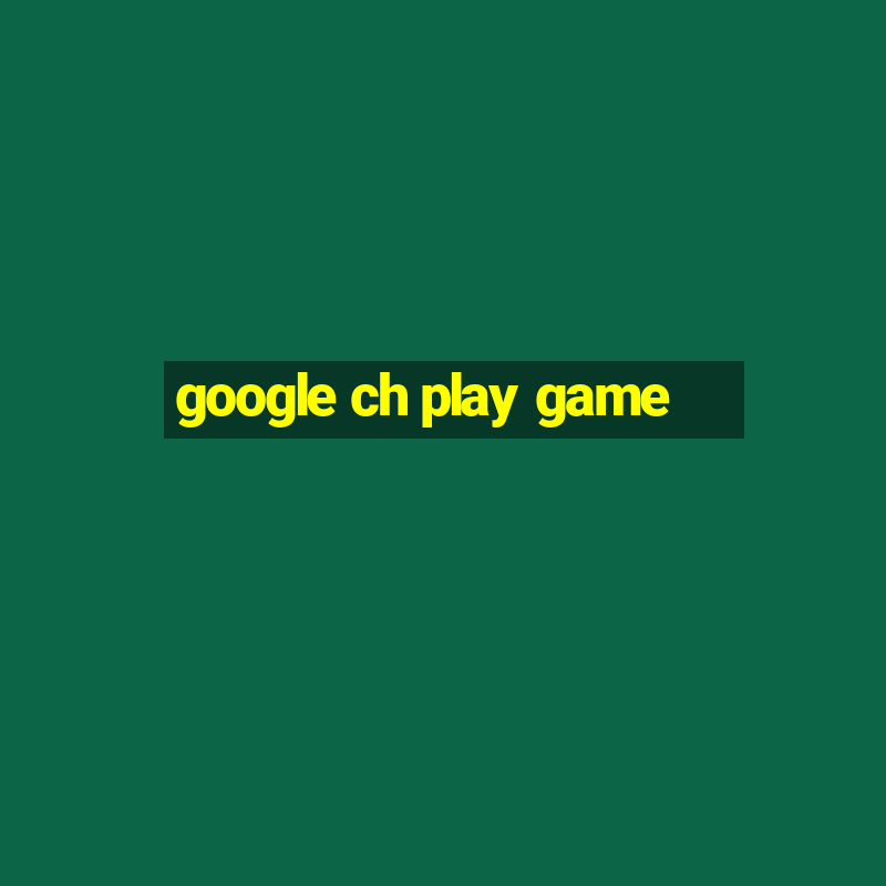 google ch play game