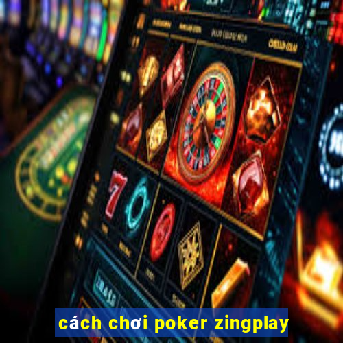 cách chơi poker zingplay