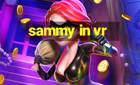 sammy in vr