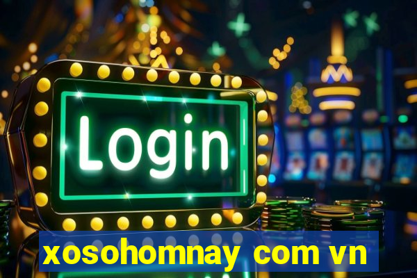 xosohomnay com vn