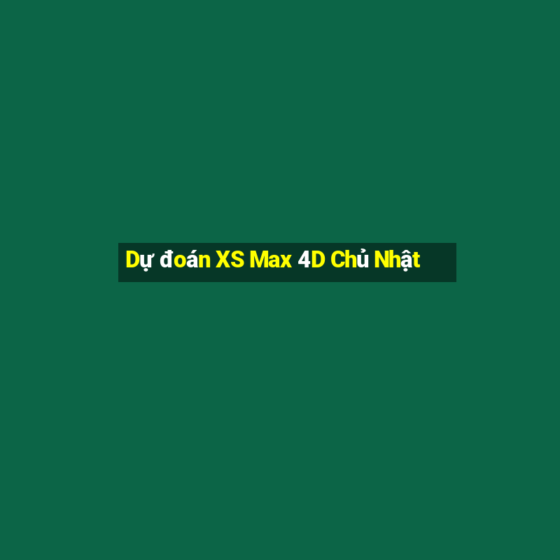 Dự đoán XS Max 4D Chủ Nhật