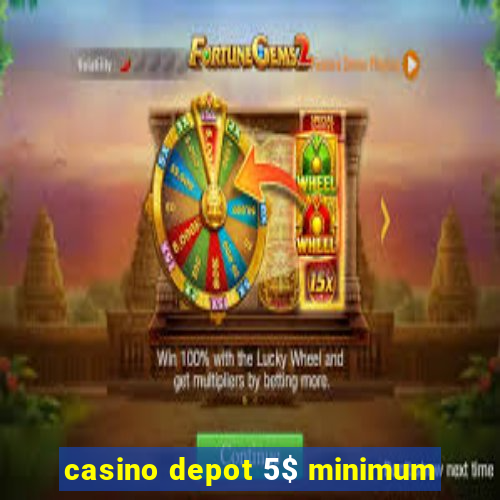 casino depot 5$ minimum