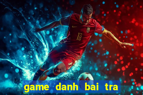 game danh bai tra chanh quan