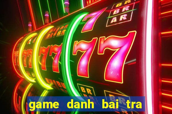 game danh bai tra chanh quan