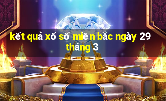 kết quả xổ số miền bắc ngày 29 tháng 3