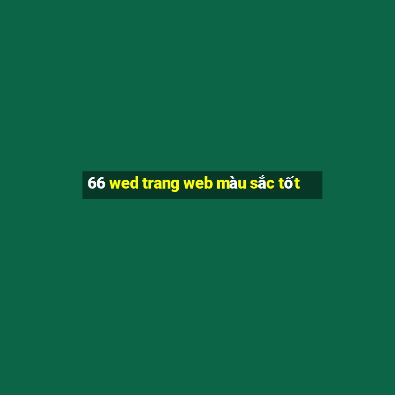 66 wed trang web màu sắc tốt