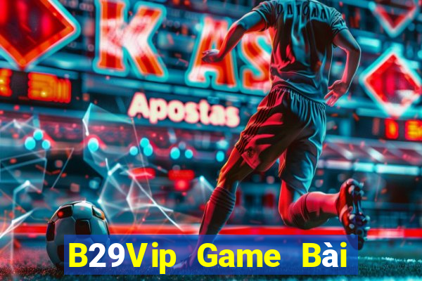 B29Vip Game Bài Miễn Phí