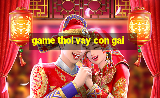 game thoi vay con gai