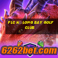 flc hạ long bay golf club