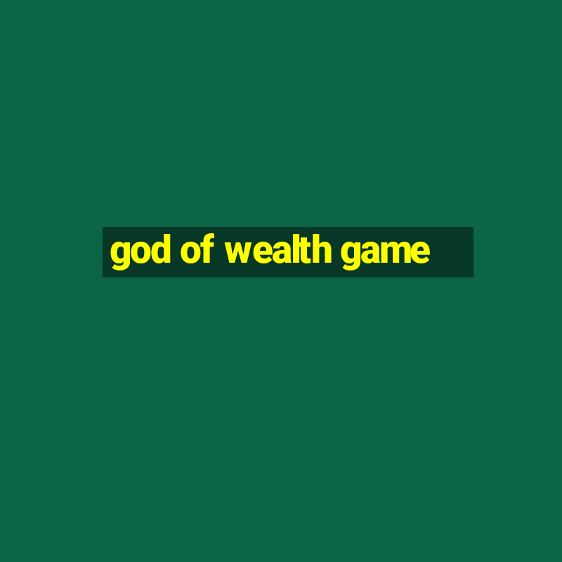 god of wealth game