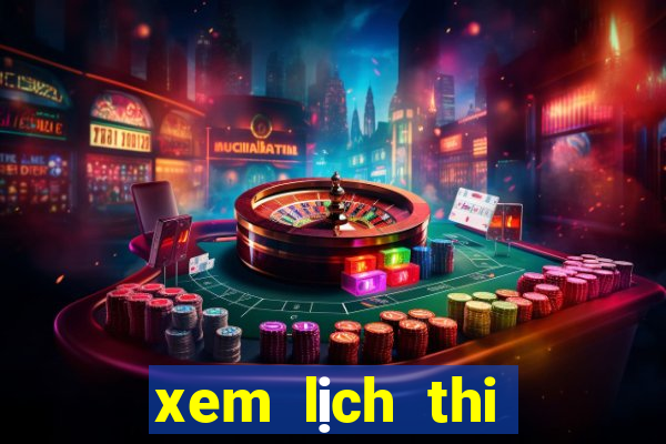 xem lịch thi đấu bóng đá ngoại hạng anh