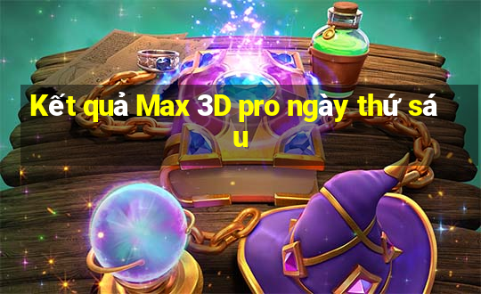 Kết quả Max 3D pro ngày thứ sáu