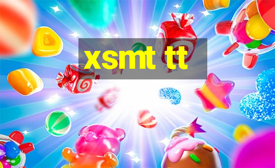 xsmt tt