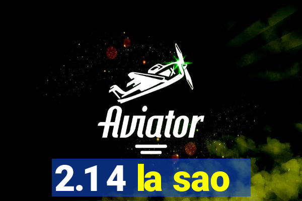 2.1 4 la sao