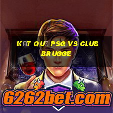 kết quả psg vs club brugge