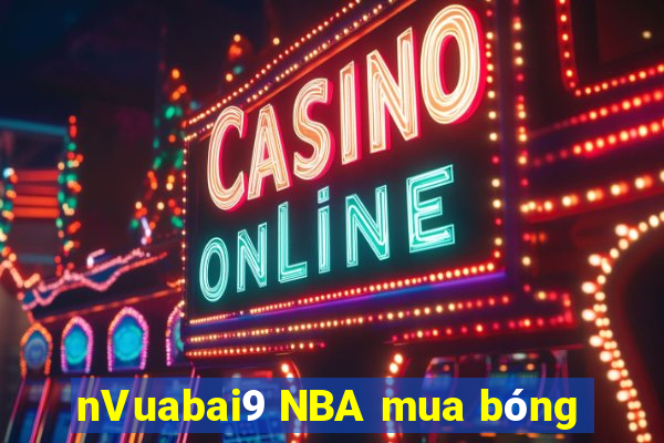 nVuabai9 NBA mua bóng