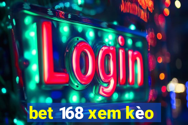 bet 168 xem kèo