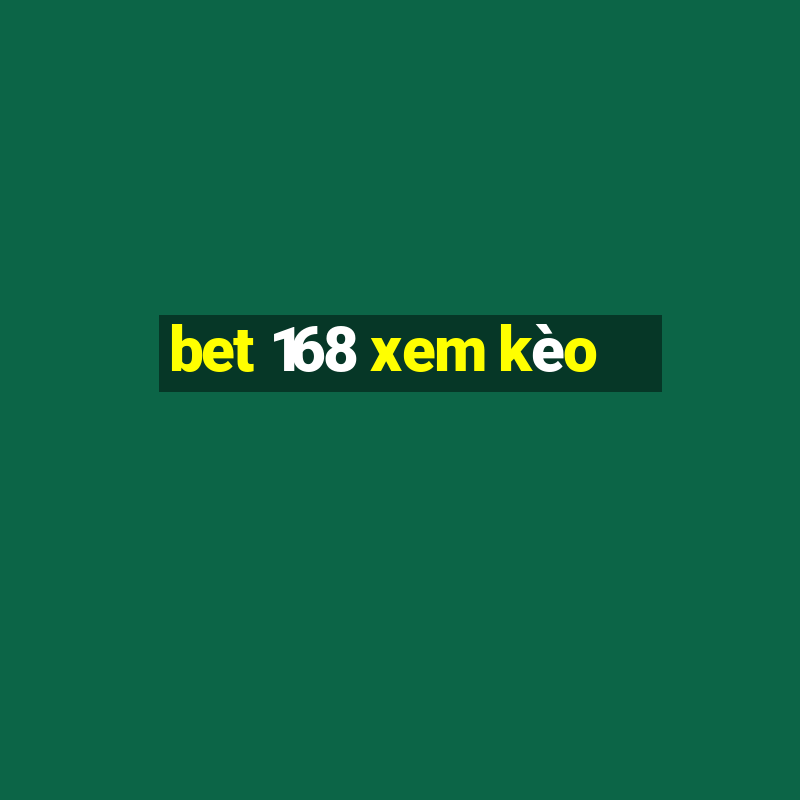 bet 168 xem kèo