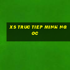 xs truc tiep minh ngoc