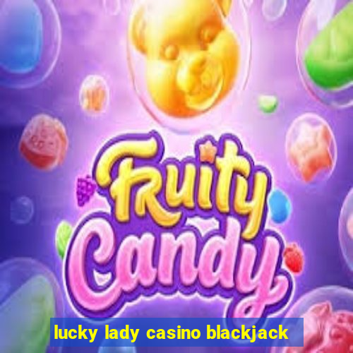 lucky lady casino blackjack