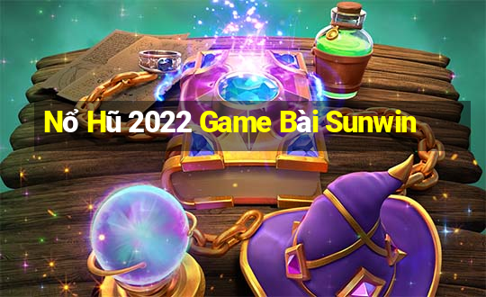 Nổ Hũ 2022 Game Bài Sunwin