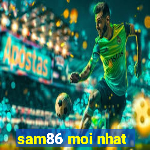 sam86 moi nhat