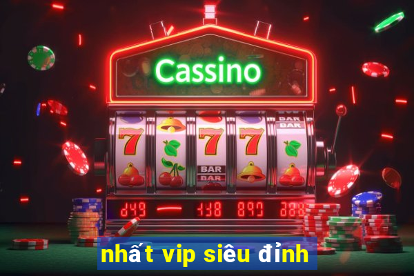 nhất vip siêu đỉnh