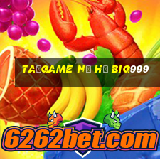 taỉgame nổ hũ big999