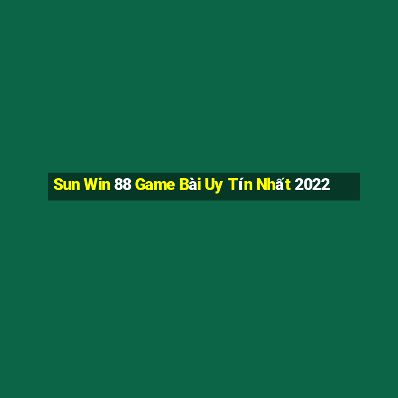 Sun Win 88 Game Bài Uy Tín Nhất 2022