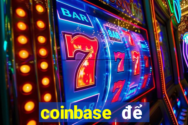 coinbase để đặt cược vào sòng bạc