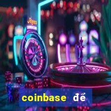 coinbase để đặt cược vào sòng bạc