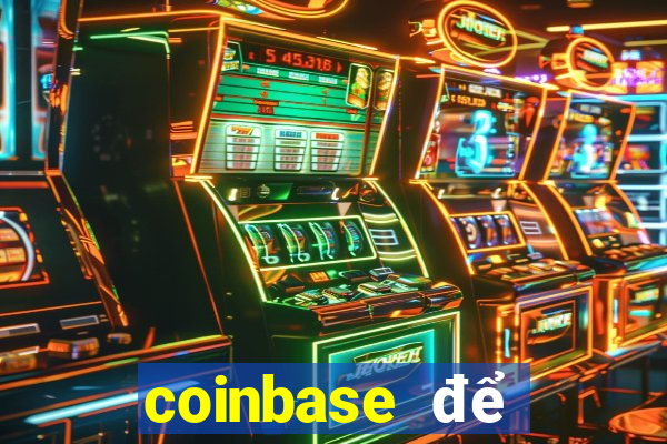 coinbase để đặt cược vào sòng bạc