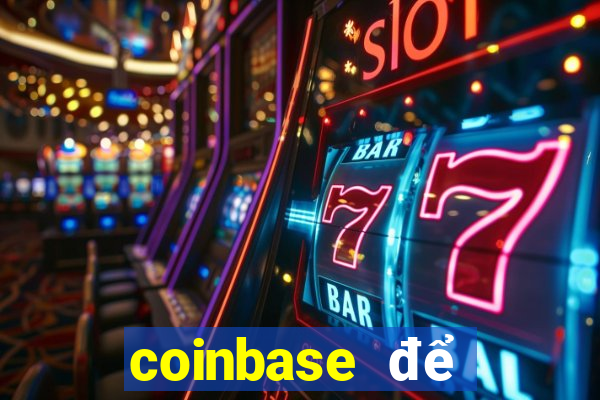 coinbase để đặt cược vào sòng bạc