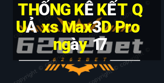 THỐNG KÊ KẾT QUẢ xs Max3D Pro ngày 17