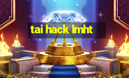 tai hack lmht