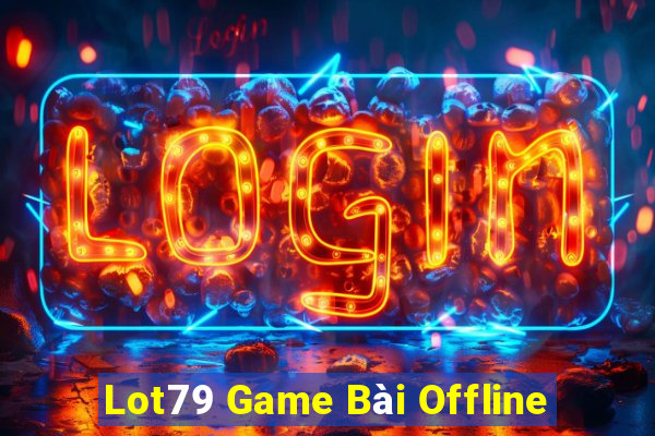 Lot79 Game Bài Offline