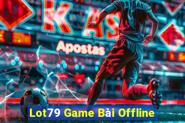 Lot79 Game Bài Offline