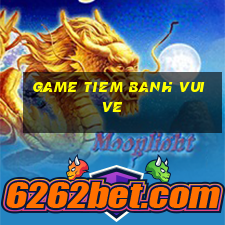 game tiem banh vui ve