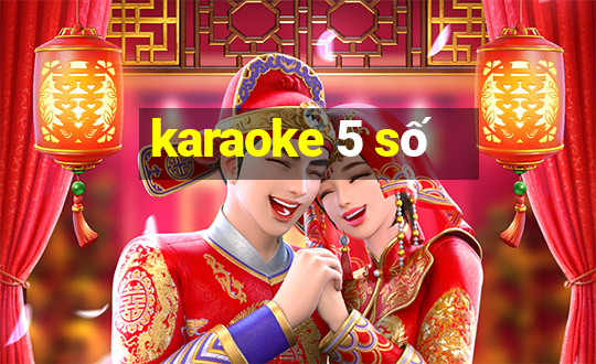 karaoke 5 số