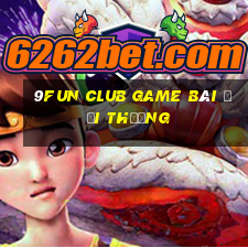 9Fun Club Game Bài Đổi Thưởng