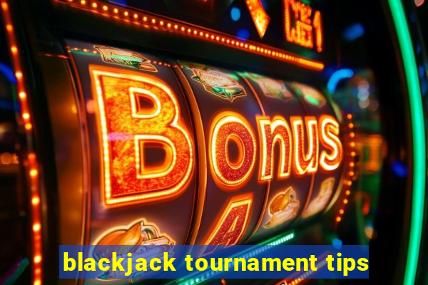 blackjack tournament tips