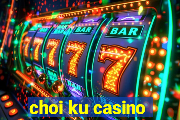 choi ku casino