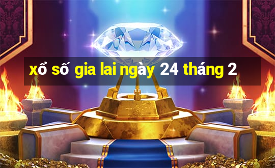 xổ số gia lai ngày 24 tháng 2