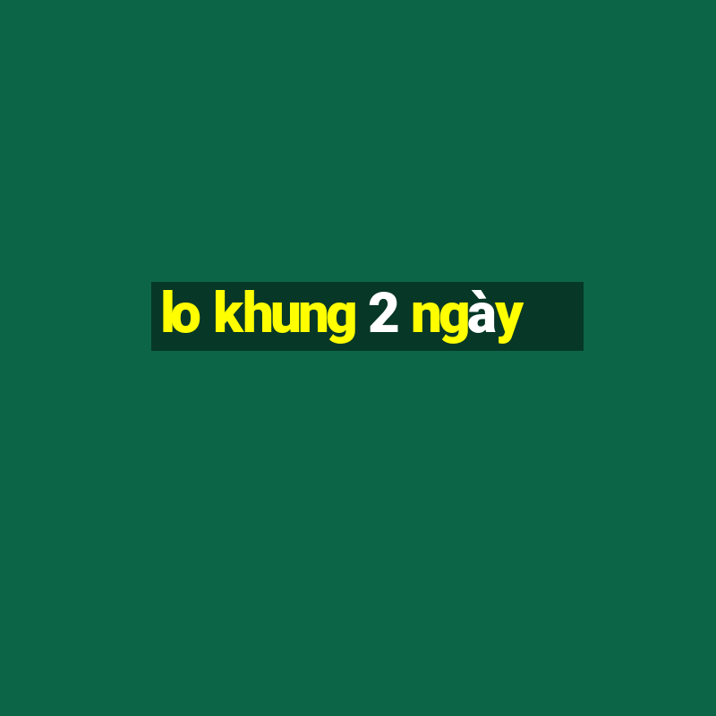 lo khung 2 ngày